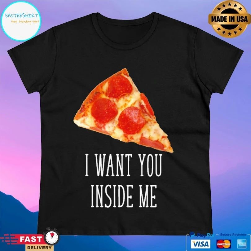 I Want You Inside Me Pizza T-shirt