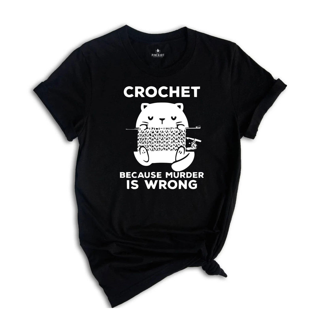 Cute Cat Crochet Because Murder Is Wrong Shirt, Funny Quote Shirt, Crochet Lover