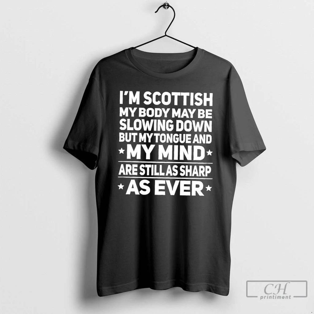 Premium Im Scottish My Body May Be Slowing Down But My Tongue And My Mind