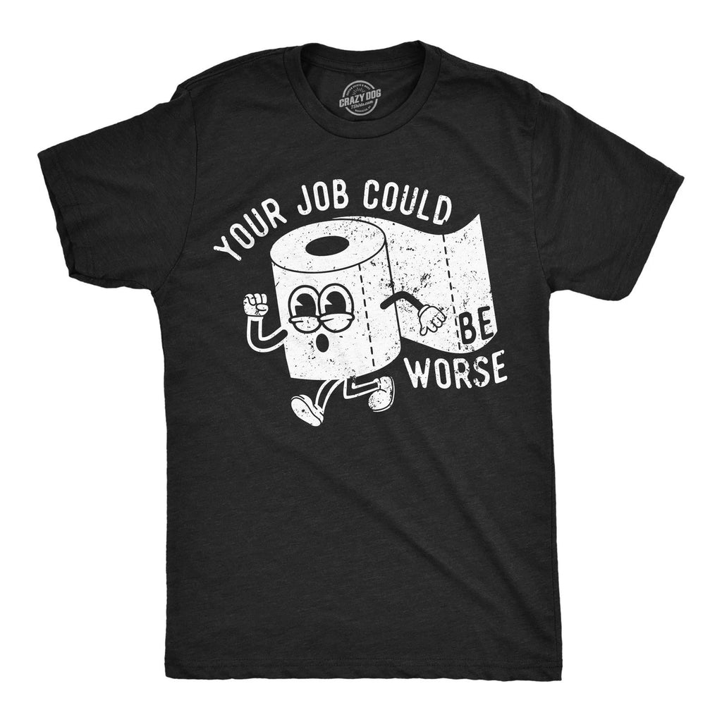 Mens Funny T Shirts Your Job Could Be Worse Sarcastic Toilet Paper Graphic