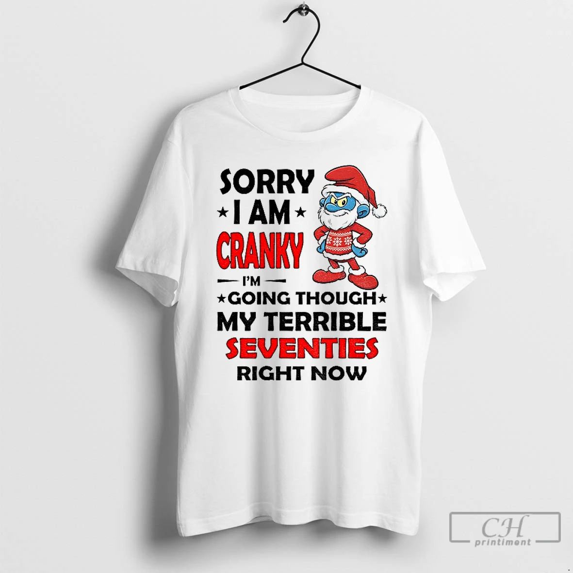Premium Smurf Sorry I Am Cranky Im Going Through My Terrible Seventies Right Now Christmas