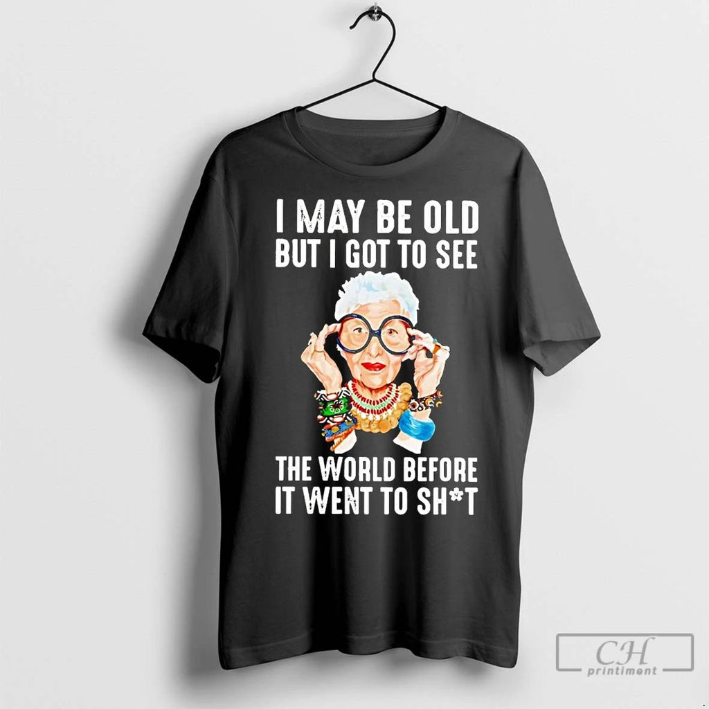 Premium Iris Apfel I May Be Old But I Got To See The World Before