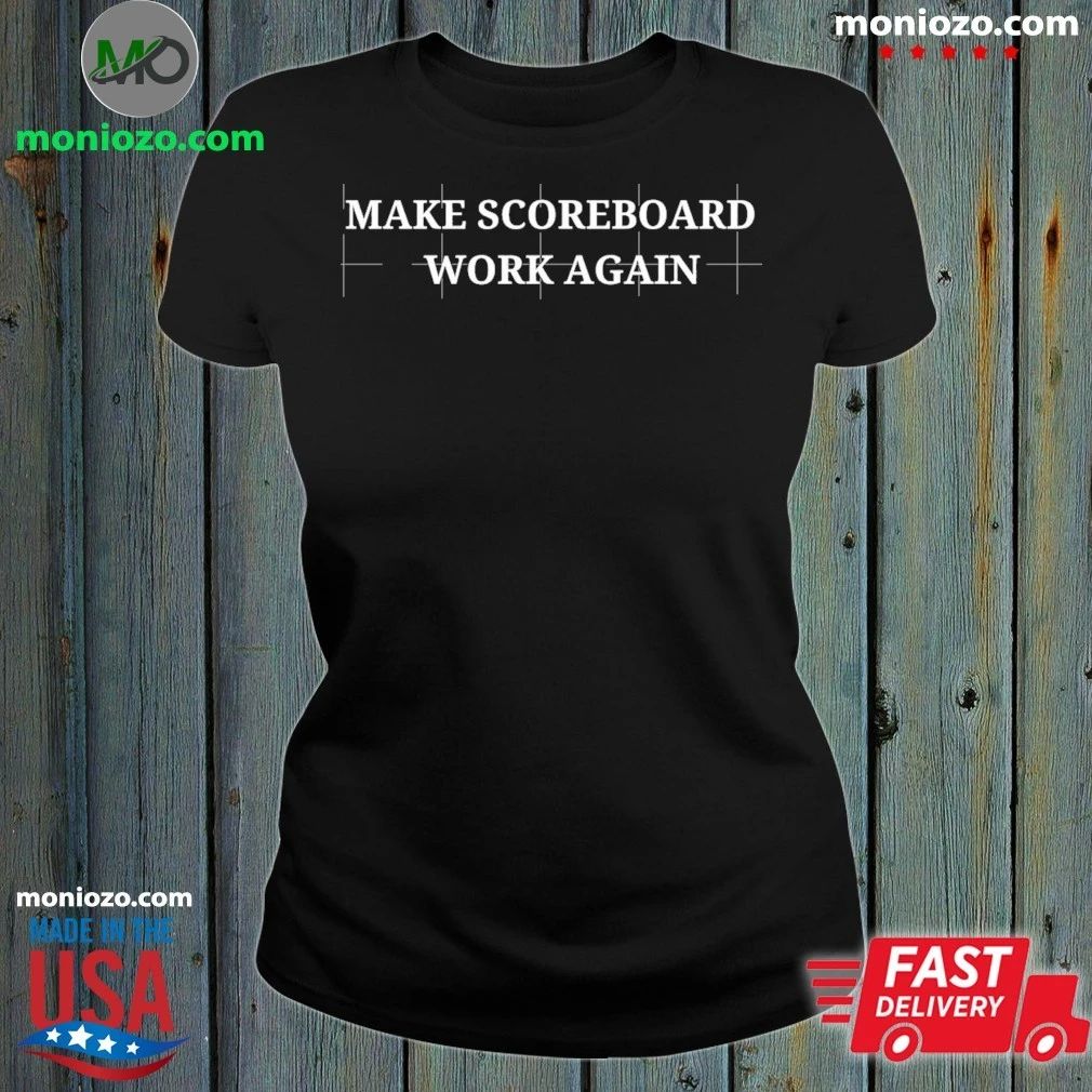 Make Scoreboards Work Again Shirt