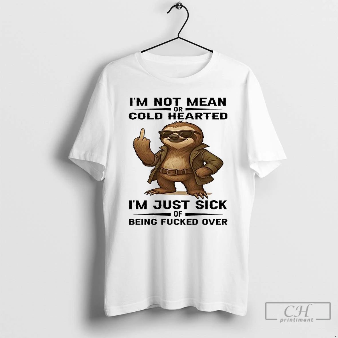 Premium Sloth Im Not Mean Or Cold Hearted Im Just Sick Of Being Fucked Over