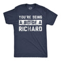 Mens Funny T Shirts Youre Being A Bit Of A Richard Sarcastic Graphic Novelty Tee