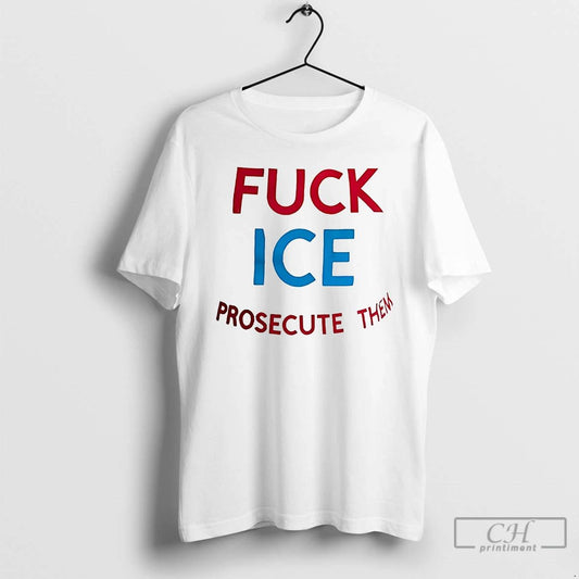 Classic Fuck Ice Prosecute Them T Shirts