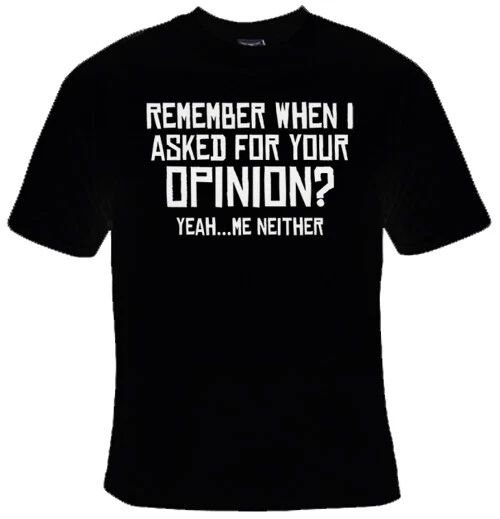 Remember When I Asked For Your Opinion Yeah Me Neither Funny Graphic T-shirt