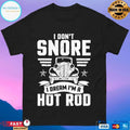 I Don’t Snore I Dream I’m A Hot Rod T-shirt
