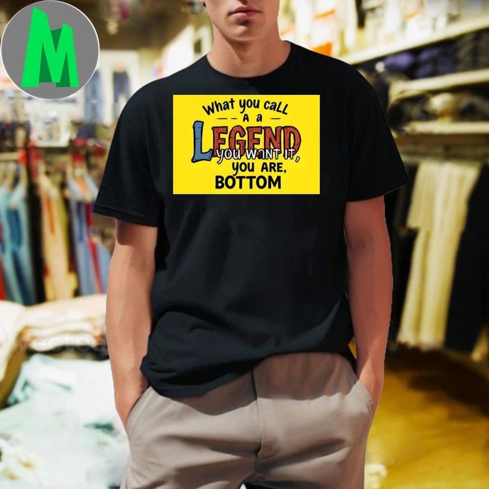 The Legend You Say If You Want You Are Motivational Shirt