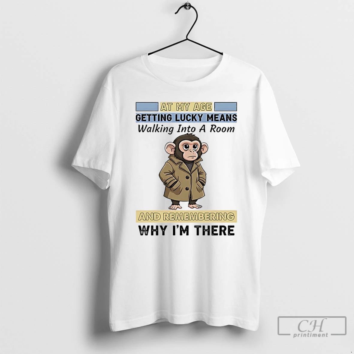 Classic Monkey At My Age Getting Lucky Means Walking Into A Room And Remembering Why