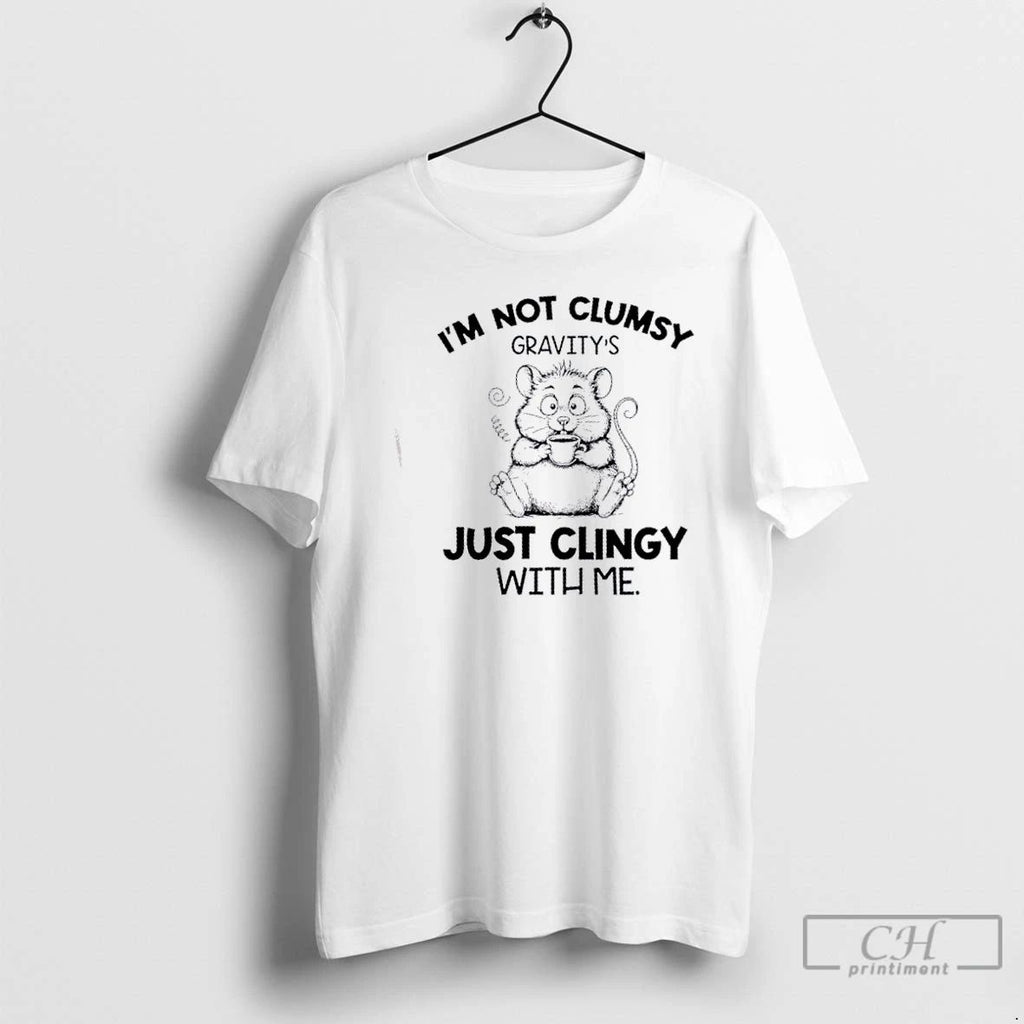 Classic Rat Fat Im Not Clumsy Gravitys Just Clingy With Me T Shirts