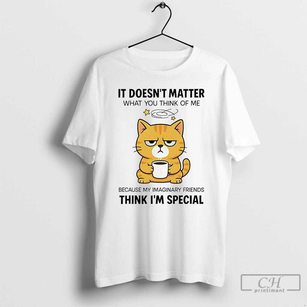 Premium Cat It Doesnt Matter What You Think Of Me T Shirts