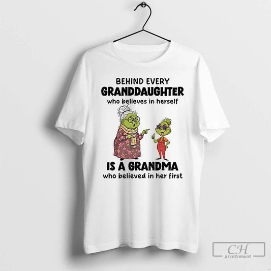 Premium Grinch Behind Every Granddaughter Who Believes In Herself Is A Grandma Who Believed In