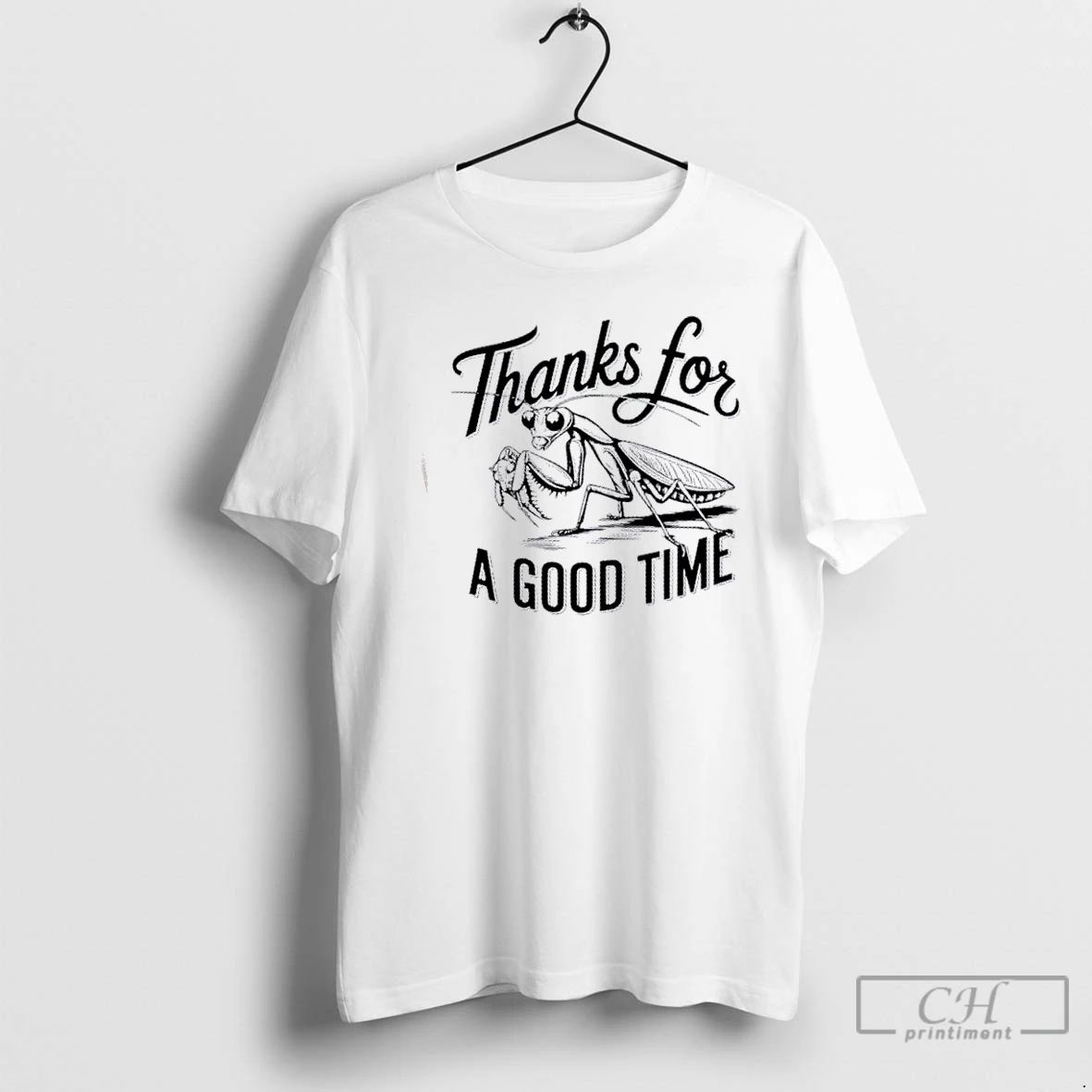 Classic Thanks For A Good Time Praying Mantis T Shirts