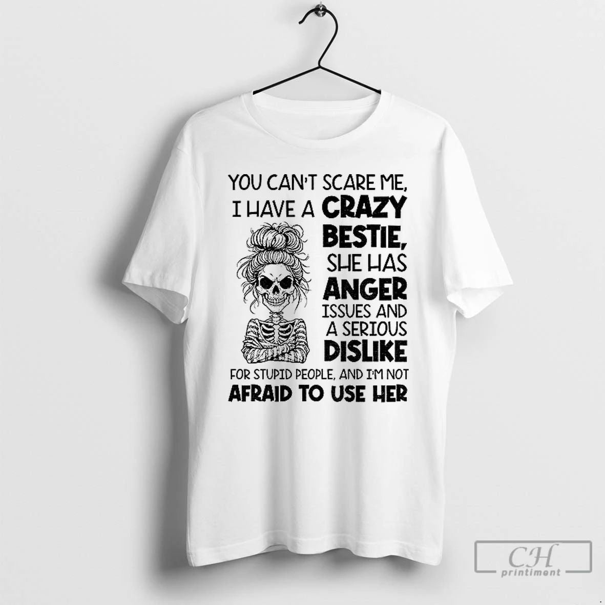 Classic Skeleton Girl You Cant Scare Me I Have A Crazy Bestie She Has Anger