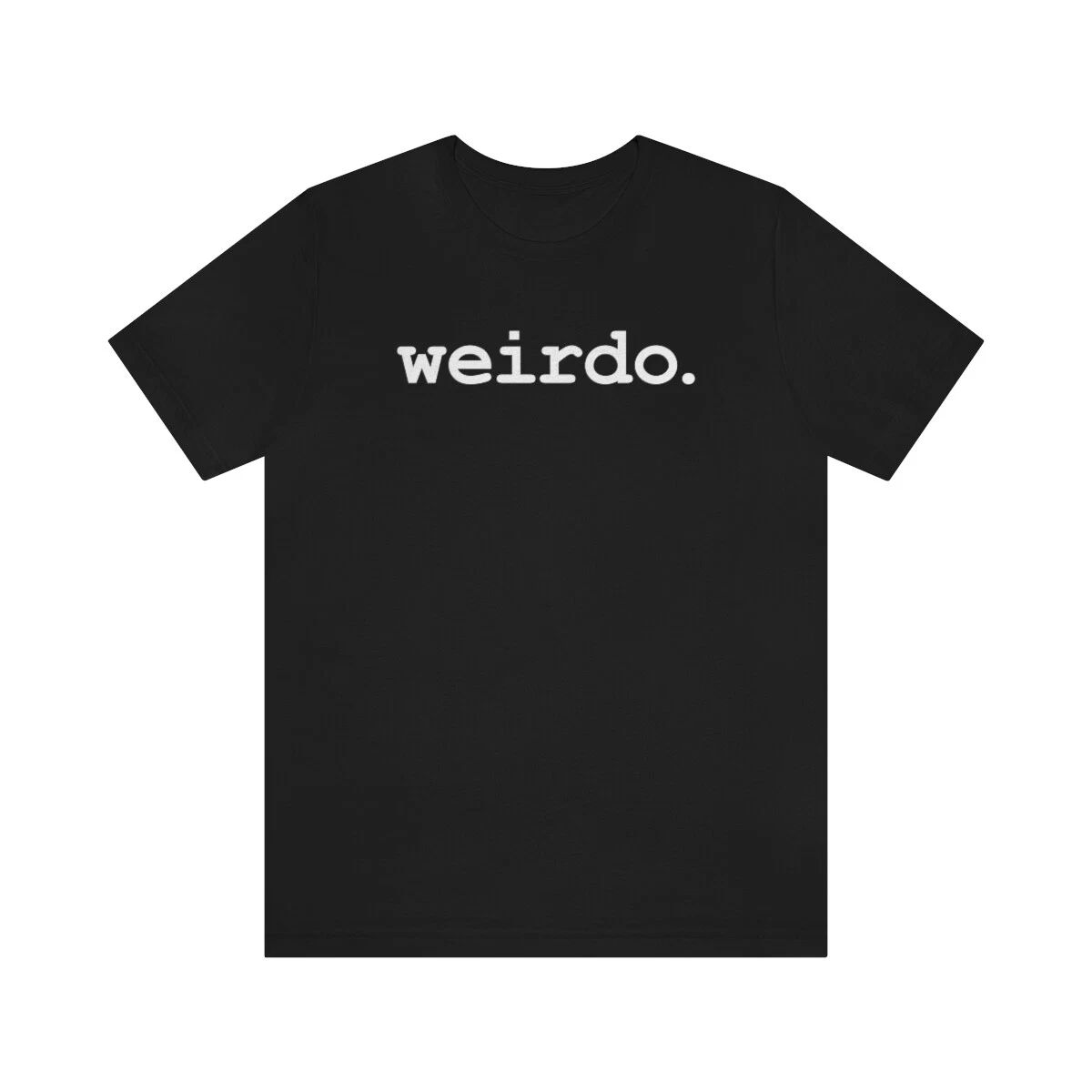 WEIRDO. Weirdy Cute Sarcastic Popular Trendy Funny Tee T-shirt Bella+canvas 3001