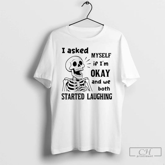 Classic Skeleton I Asked Myself If Im Okay And We Both T Shirts