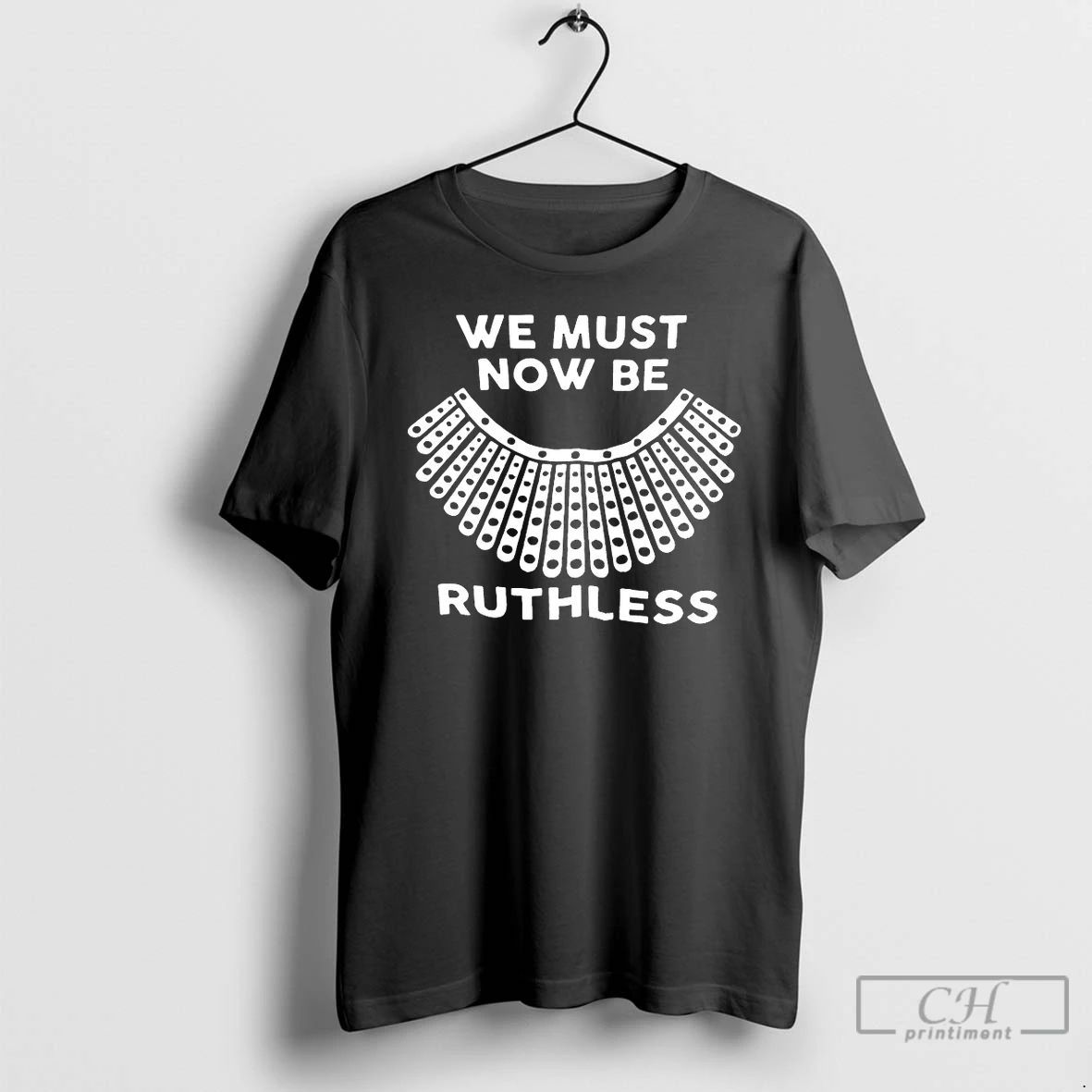 Premium We Must Now Be Ruthless T Shirts