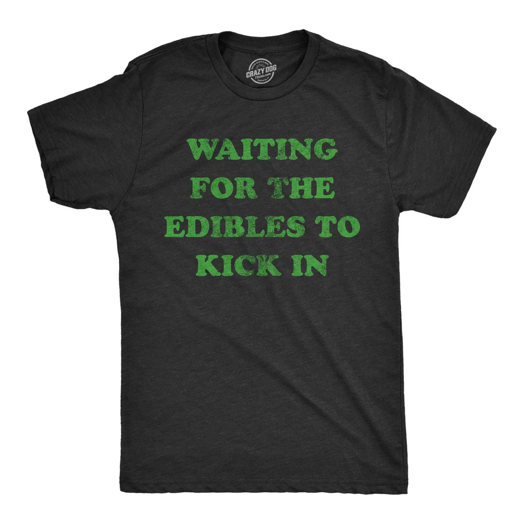Mens Waiting for The Edibles to Kick In T Shirt Funny 420 Pot Lovers Joke