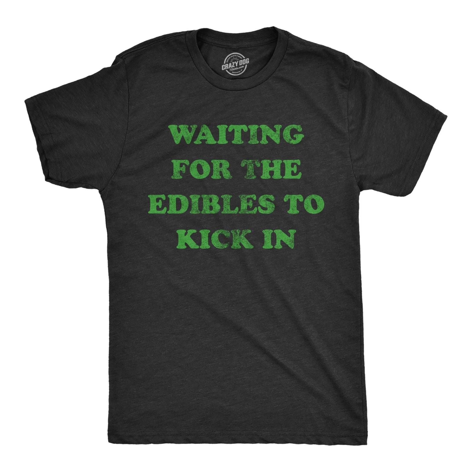 Mens Waiting for The Edibles to Kick In T Shirt Funny 420 Pot Lovers Joke
