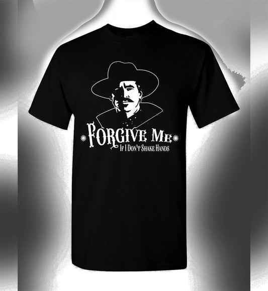 Doc Holliday T-Shirt Forgive Me If I Don't Shake Hands Val Kilmer Tombstone Mens