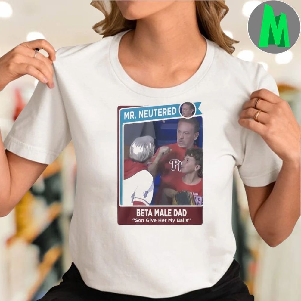 Mr Neutered Beta Male Bad Son Give Her My Balls Ladies Boyfriend Shirt