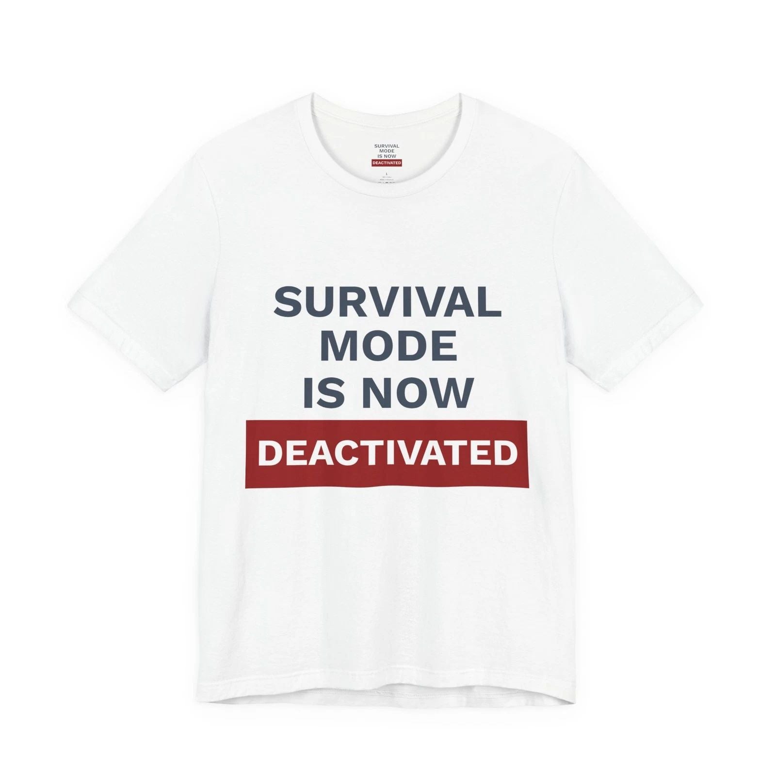 Survival Mode Is Now Deactivated T-Shirt | One Decision One Choice Tee