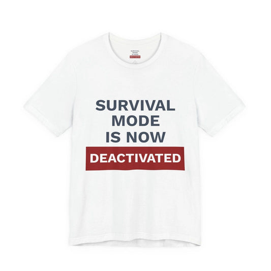 Survival Mode Is Now Deactivated T-Shirt | One Decision One Choice Tee