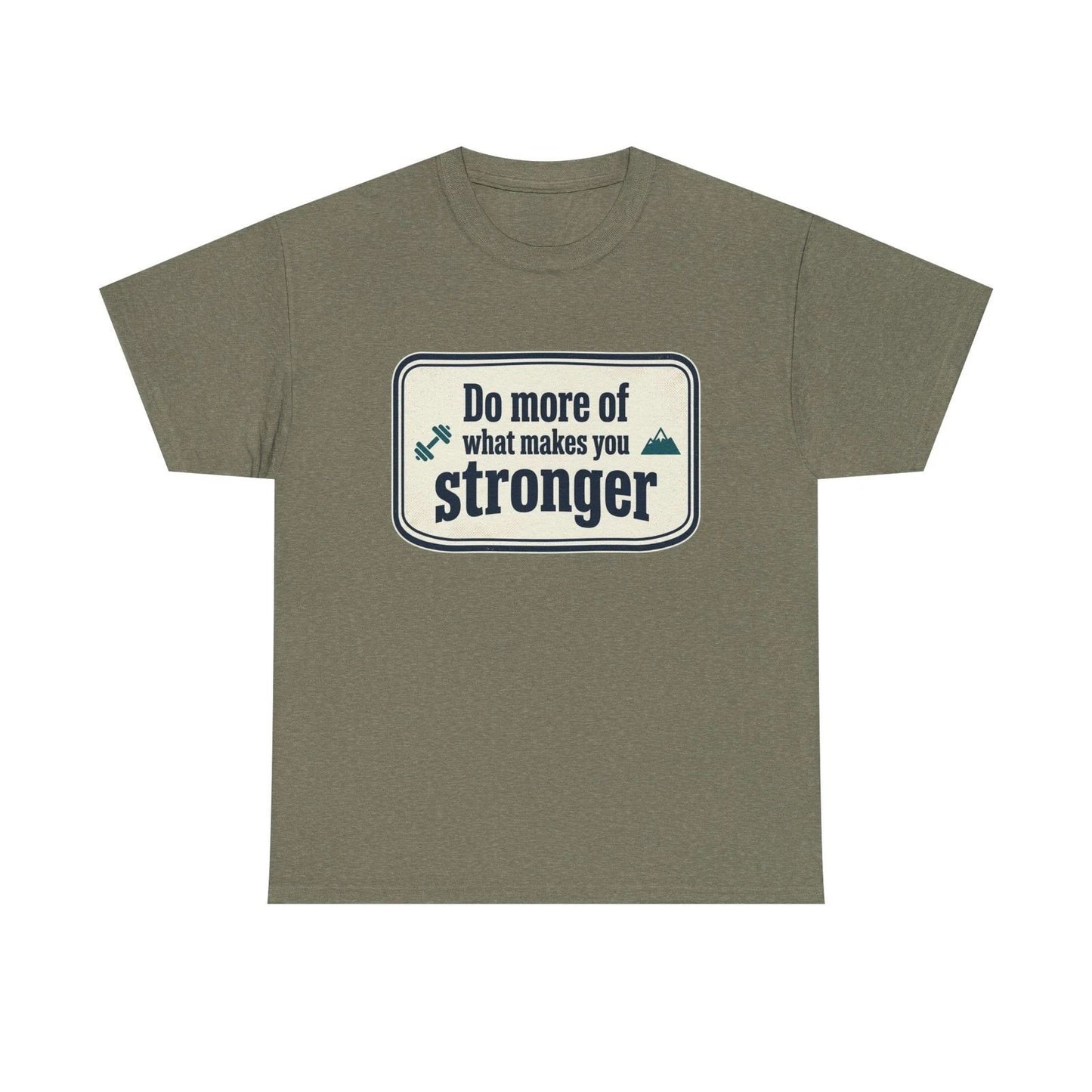 Do More of What Makes You Stronger Tee | Motivational Quote Shirt