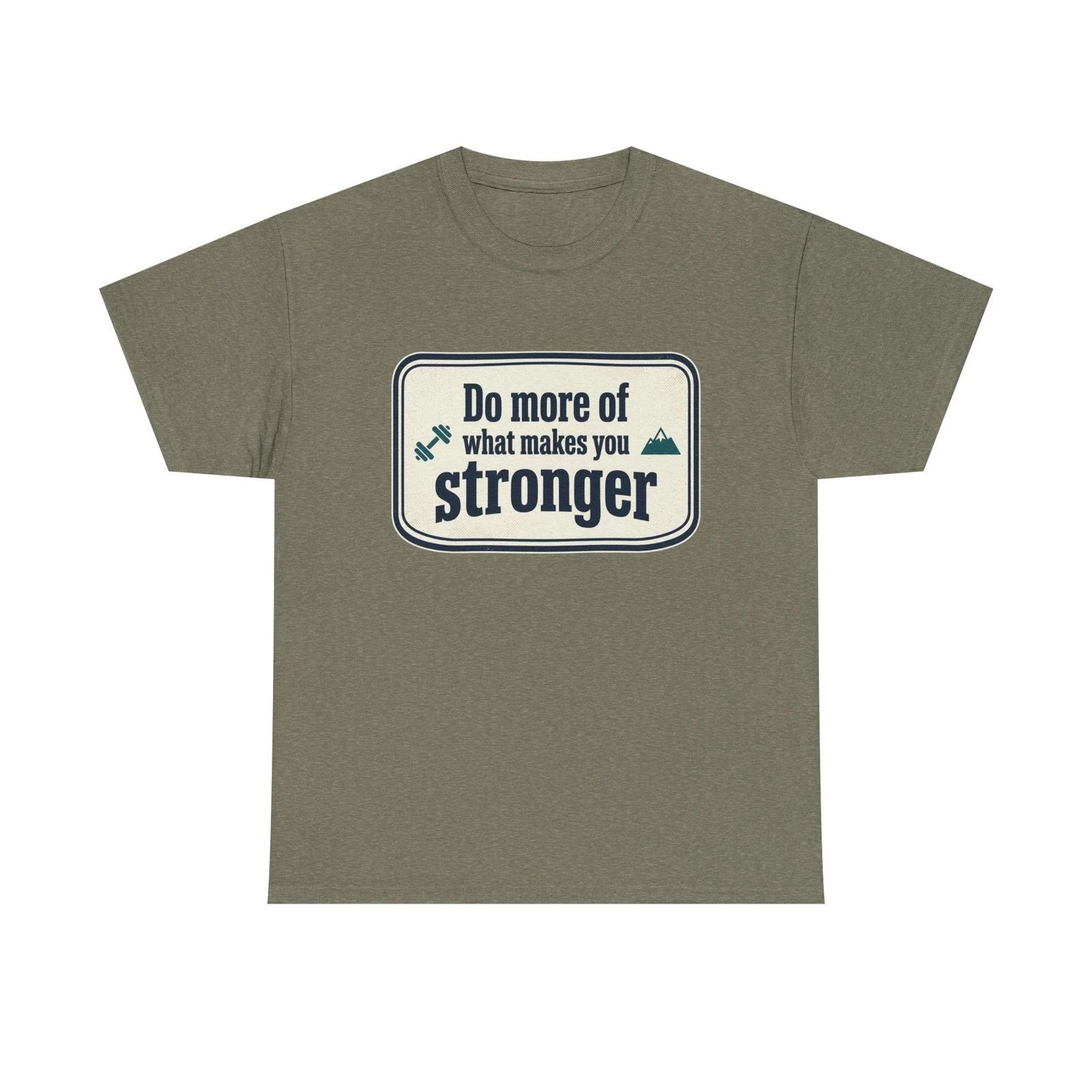 Do More of What Makes You Stronger Tee | Motivational Quote Shirt