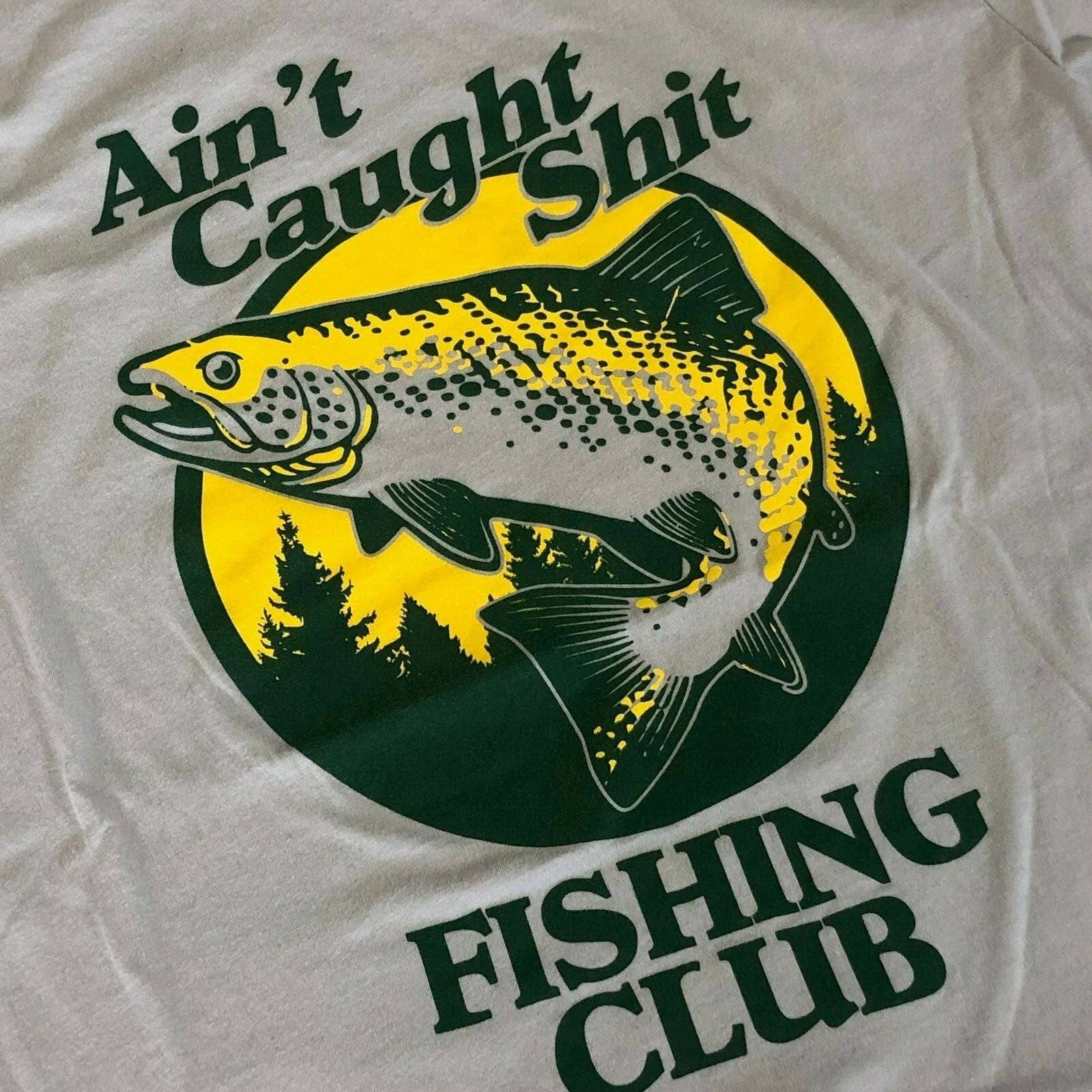 Ain't Caught Sh*t Fishing Club T Shirt trout funny