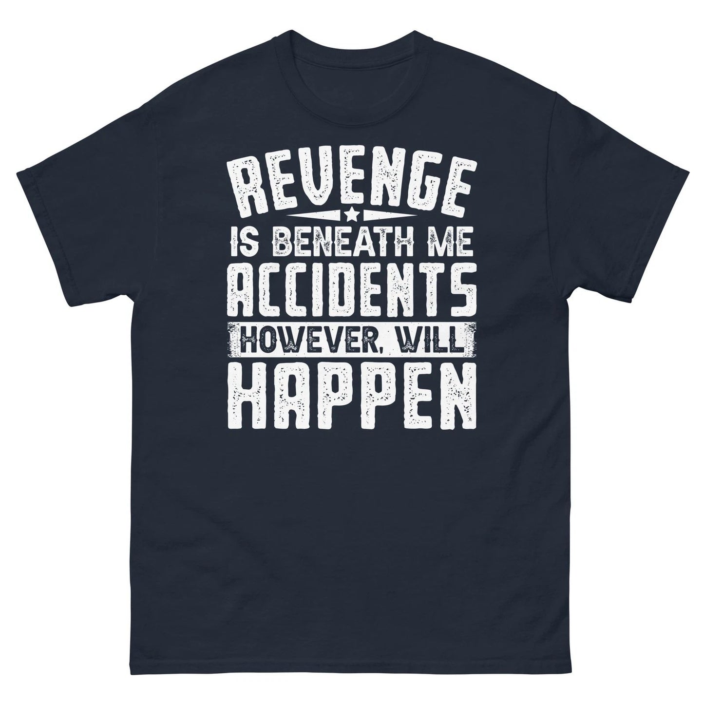 Revenge Is Beneath Me Accidents However Will Happen Novelty Men's Classic Tee