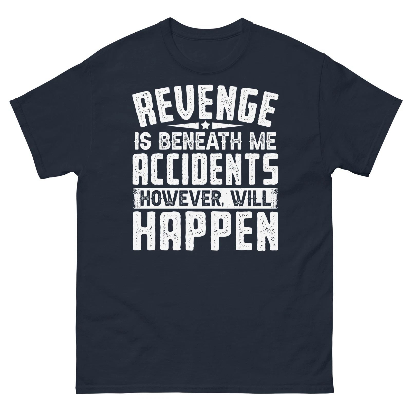Revenge Is Beneath Me Accidents However Will Happen Novelty Men's Classic Tee