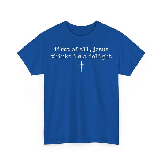 First of All Jesus Thinks I'm A Delight Humor Christian Vintage Funny T-Shirt