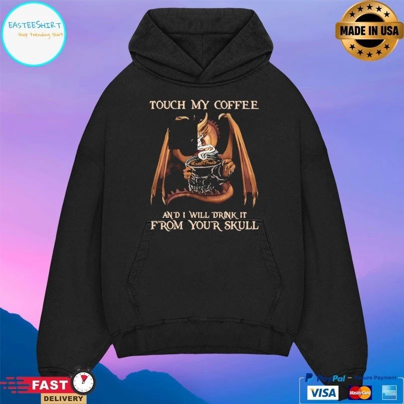 Dragon Touch My Coffee And I Will Drink It From Your Skull T-shirt