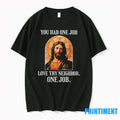 Jesus You Had One Job Love Thy Neighbor One Job Tshirts Sweater