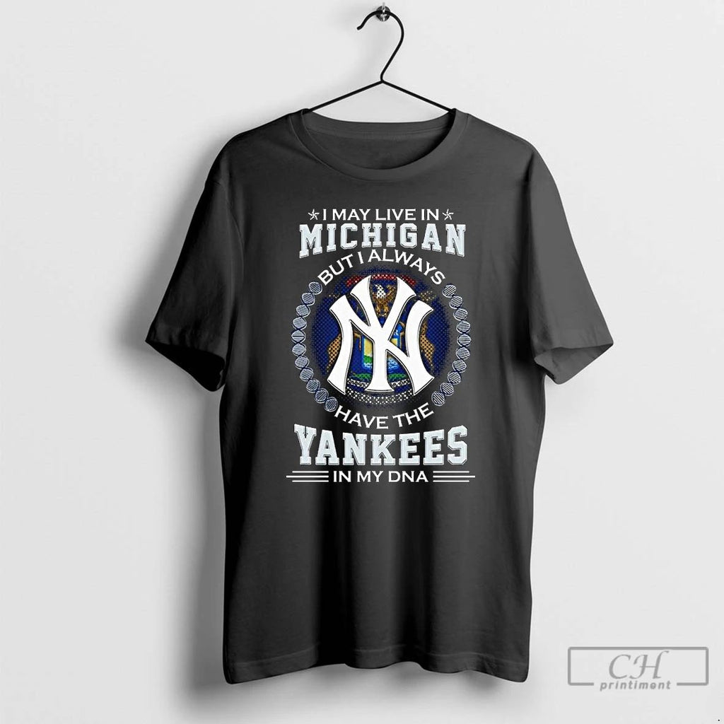 Premium I May Live In Michigan But I Alway Have The New York Yankees In