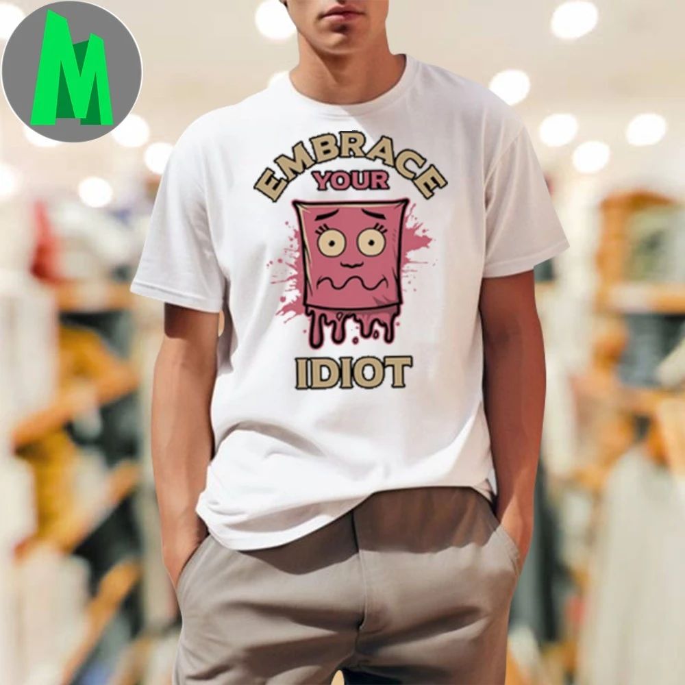 The Professional Idiots Embrace Your Idiot Shirt