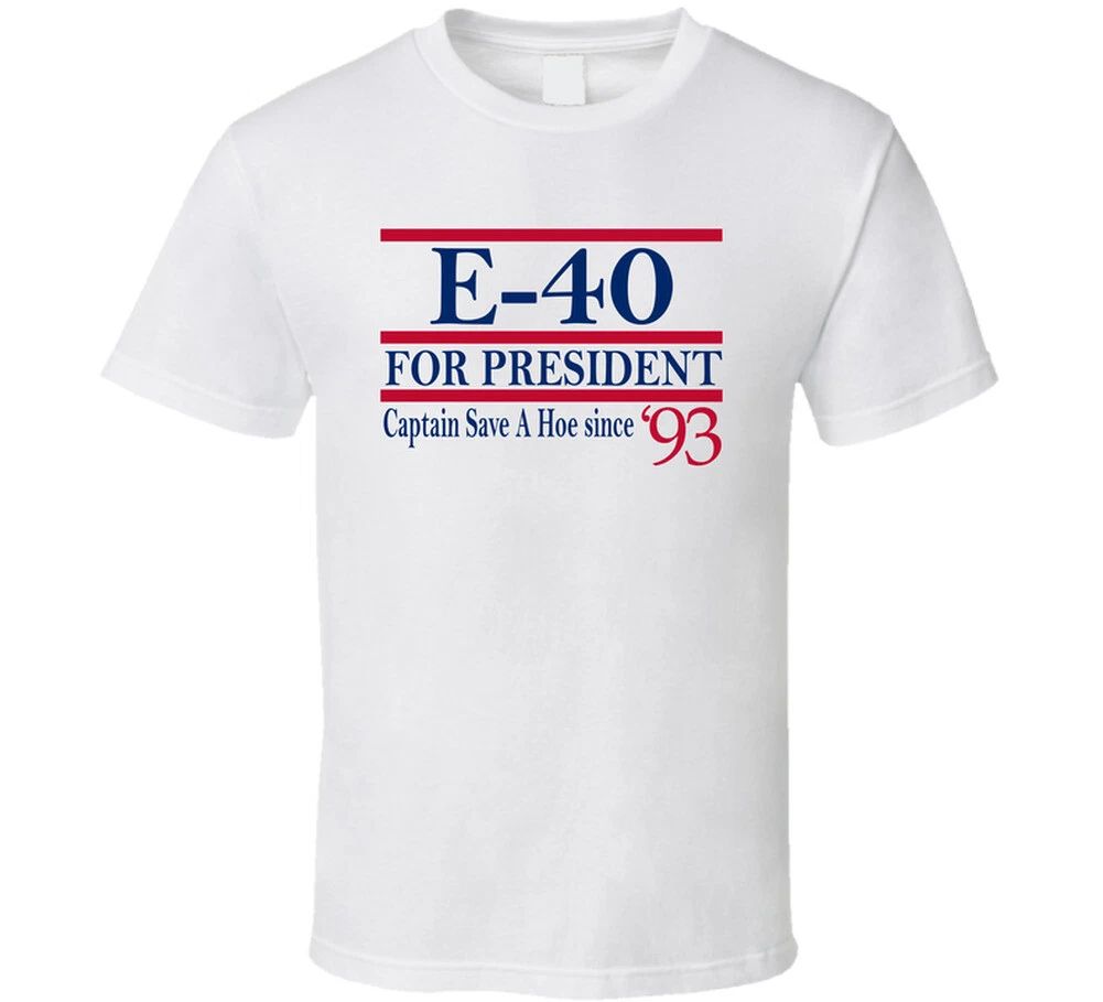 E-40 For President Captain Save A Hoe Since 1993 Music Fan T Shirt