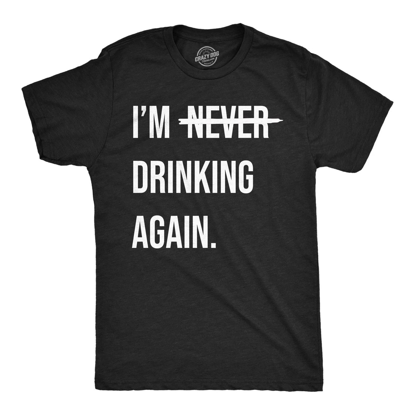Mens Funny T Shirts Im Never Drinking Again Sarcastic Partying Tee for Men