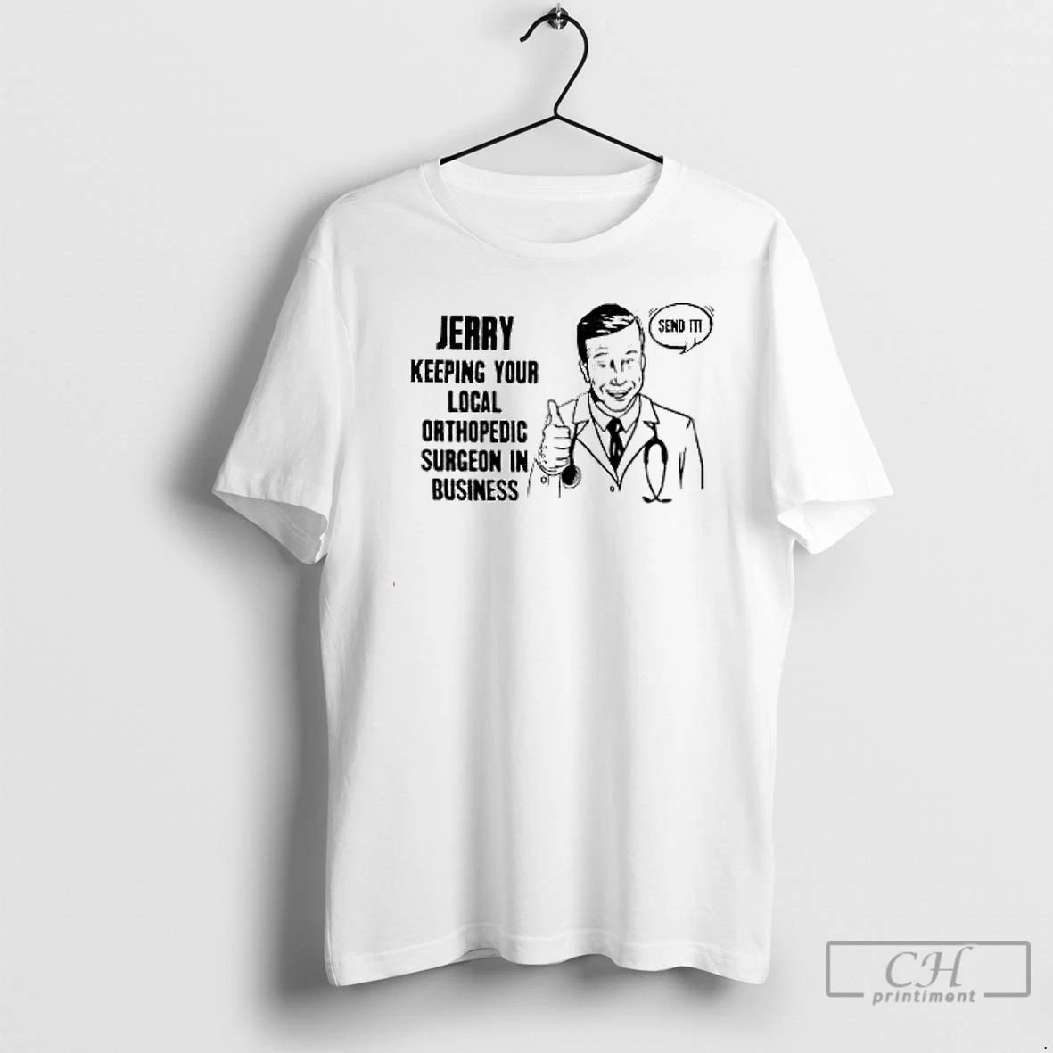 Premium Jerry Keeping Your Local Orthopedic Surgeon In Business Send It T Shirts