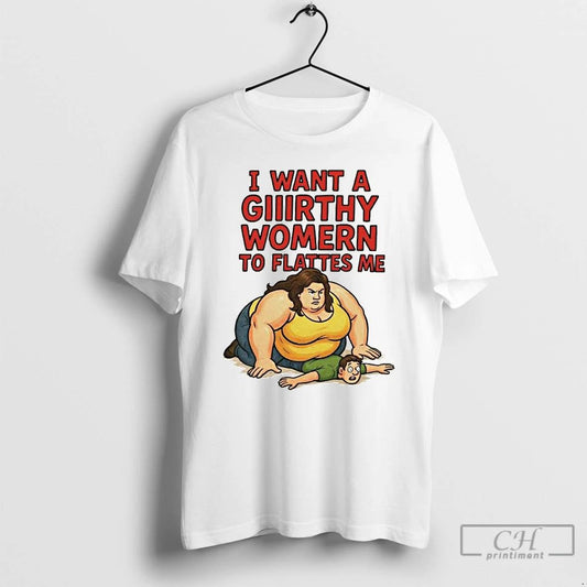 Classic I Want A Giiirthy Womern To Flattes Me Ornaments T Shirts