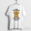 Premium Dog I Have Three Moods What The Fuck Are You Fucking Kidding Me Fuck