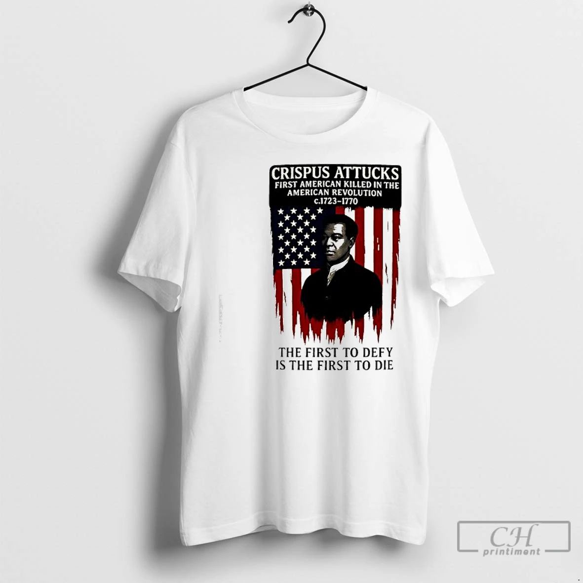 Premium Crispus Attucks The First To Defy Is The First To Die First American Killed