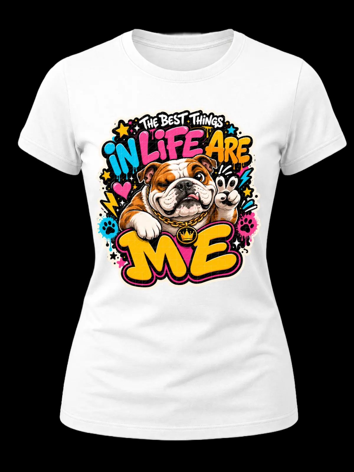 The Best Things in Life Are Me Bulldog Shirt
