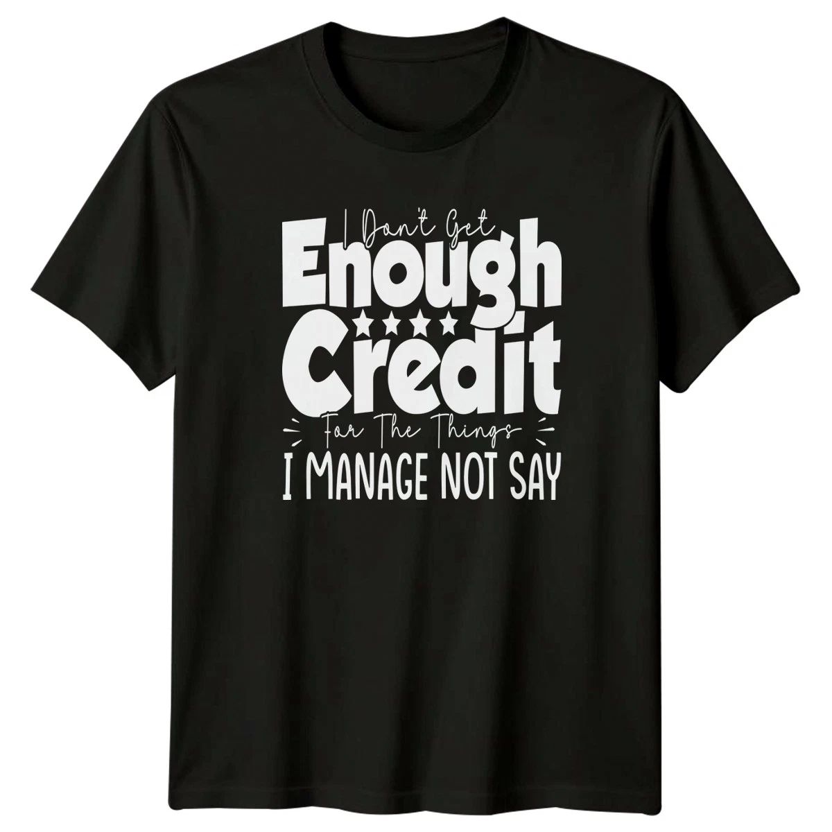I Dont Get Enough Credit T-Shirt Sarcastic Gift For Him And Her