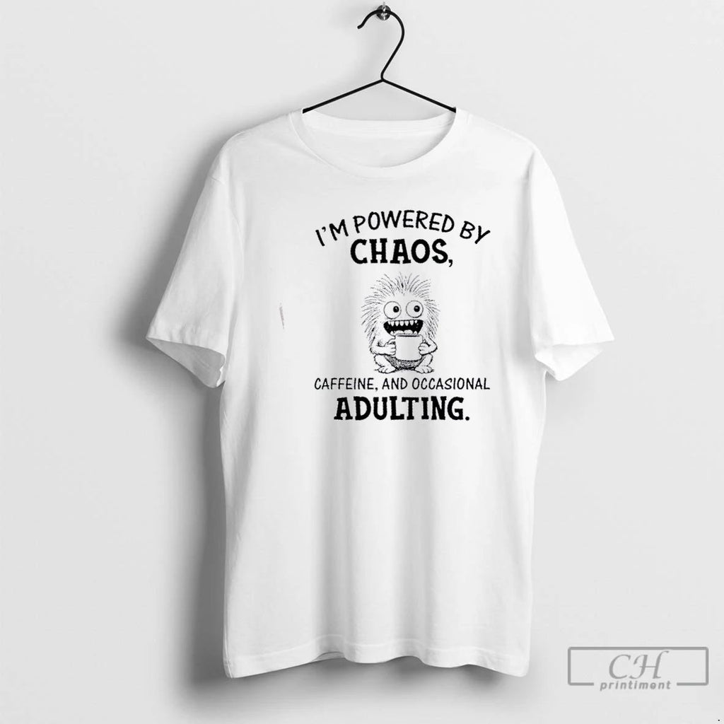Classic Im Powered By Chaos Caffeine And Occasional Adulting T Shirts