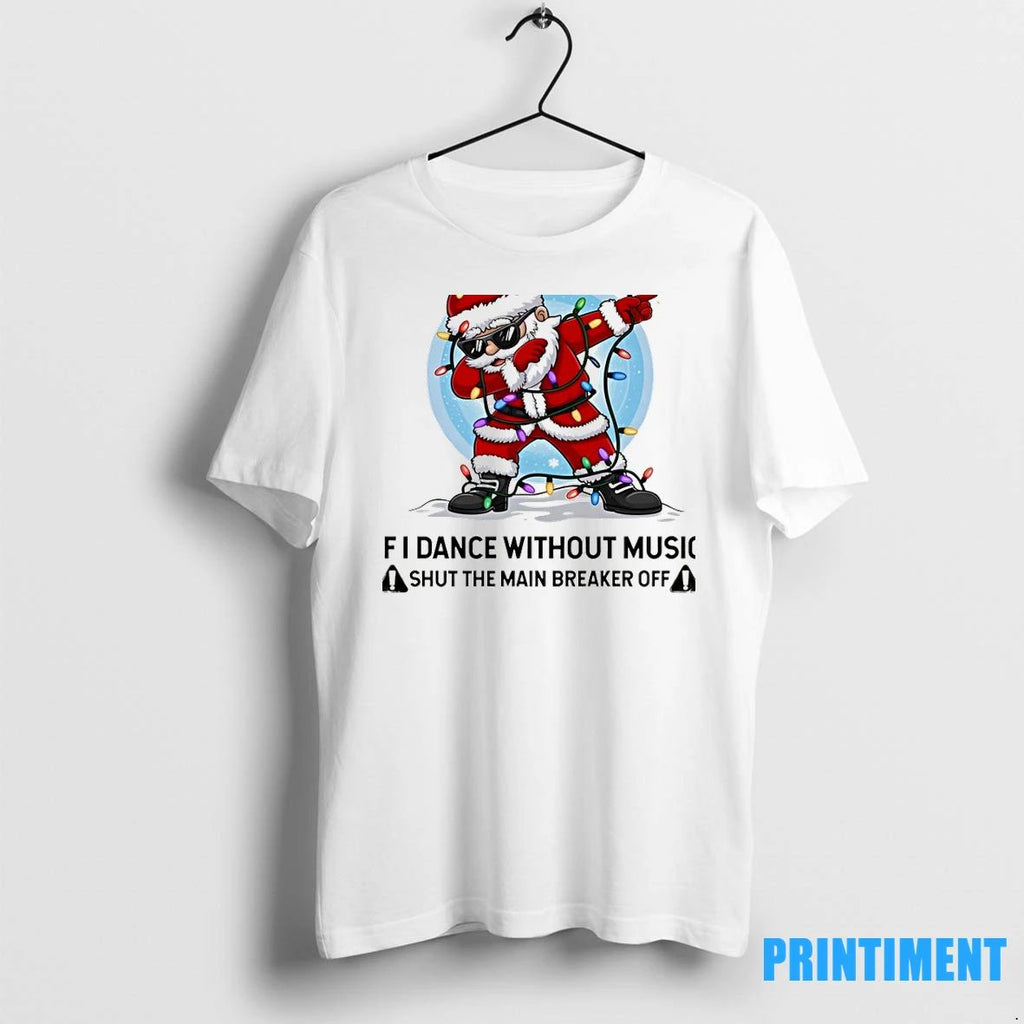 Santa Claus Im An Electrician If I Dance Without Music Shut The Main Breaker Off
