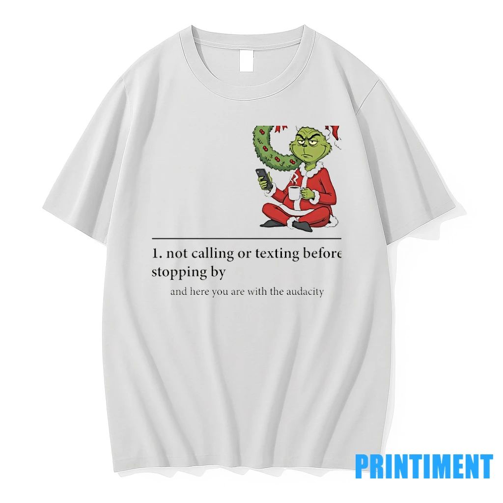 Grinch Santa Hat Audacity Definition Not Calling Or Texting Before Stopping By And Here You
