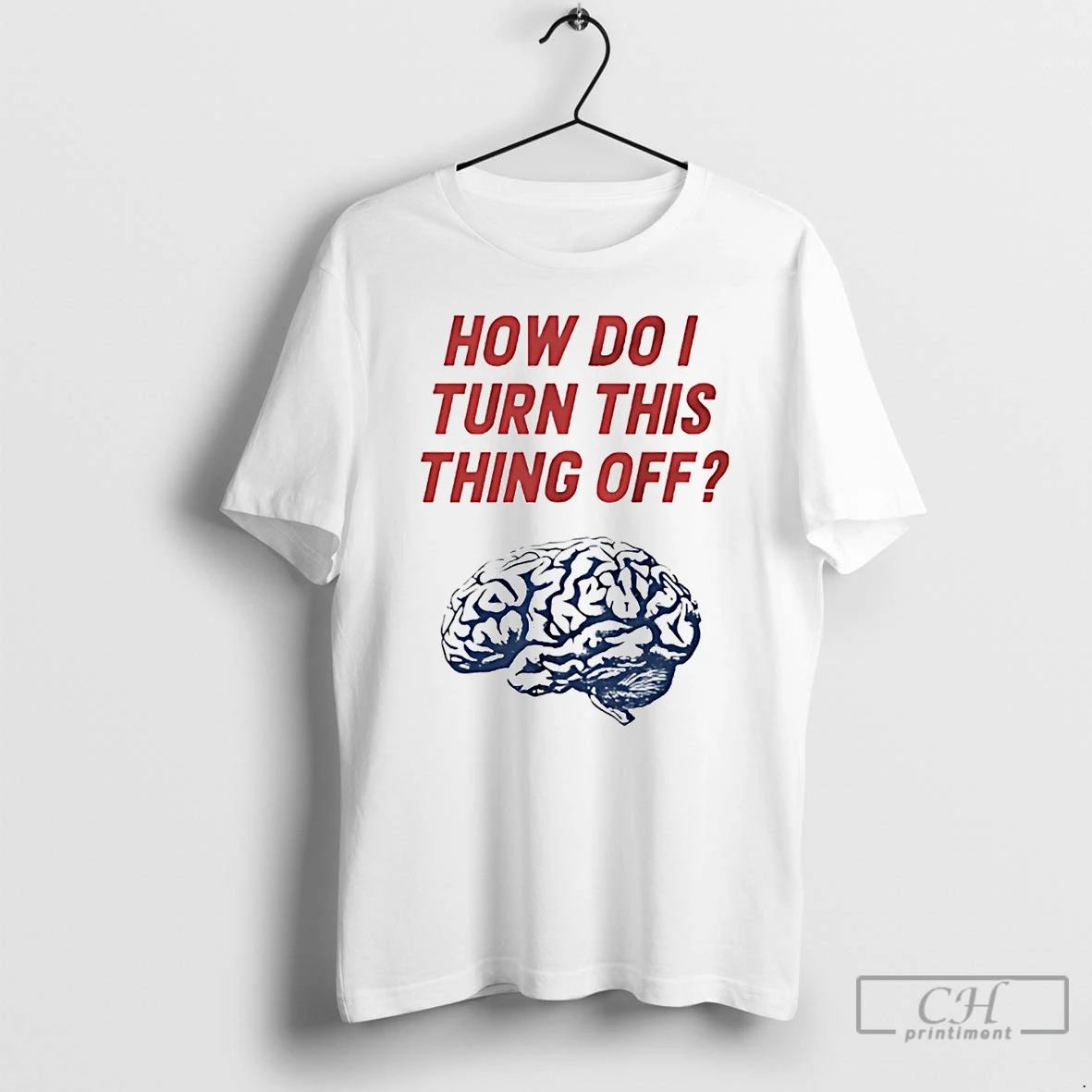 Classic Brain How Do I Turn This Thing Off T Shirts